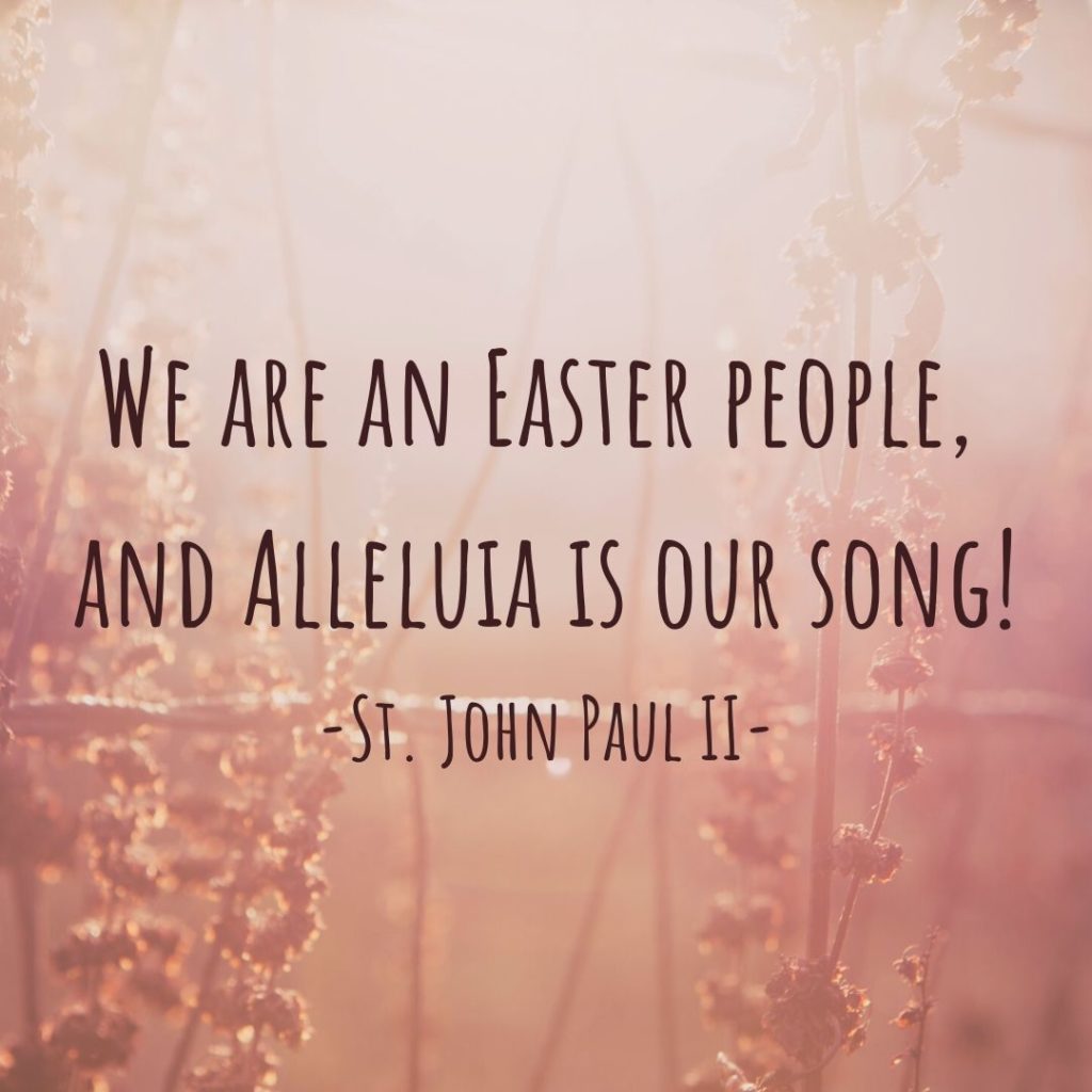 "We are an Easter people and alleluia is our song!"